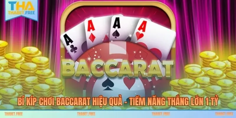Bí Kíp Chơi Baccarat Hiệu Quả – Tiềm Năng Thắng Lớn 1 Tỷ
